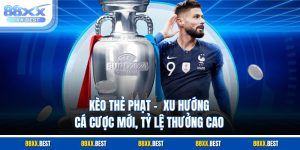 Kèo Thẻ Phạt - Xu Hướng Cá Cược Mới, Tỷ Lệ Thưởng Cao