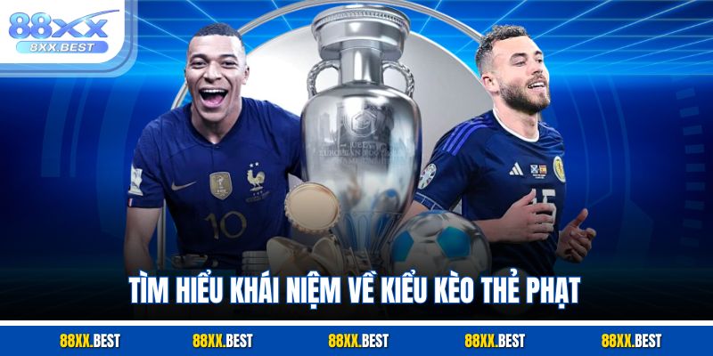 Tìm hiểu khái niệm về kiểu kèo thẻ phạt